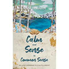 Calm and Sense is Common Sense: 30 Life Lessons to Fulfillment