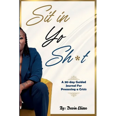 Sit In Yo Sh*t: A 30-Day Guided Journal for Processing a Crisis
