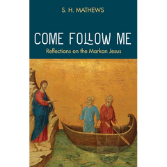 Come Follow Me: Reflections on the Markan Jesus