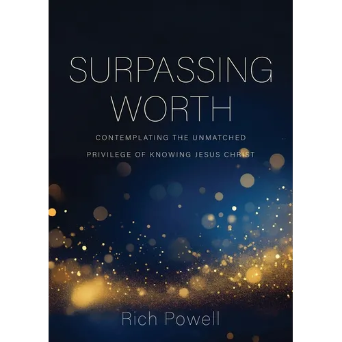 Surpassing Worth: Contemplating the Unmatched Privilege of Knowing Jesus Christ