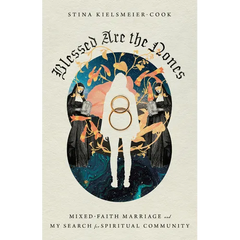 Blessed Are the Nones: Mixed-Faith Marriage and My Search for Spiritual Community