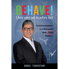 Behave! (and Why We Always Do): Communication and Behavior: Your DISC Pattern