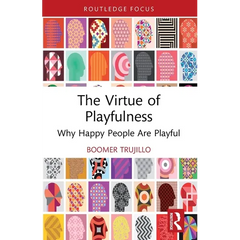 The Virtue of Playfulness: Why Happy People Are Playful