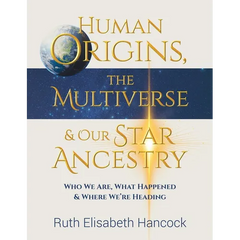 Human Origins, The Multiverse & Our Star Ancestry