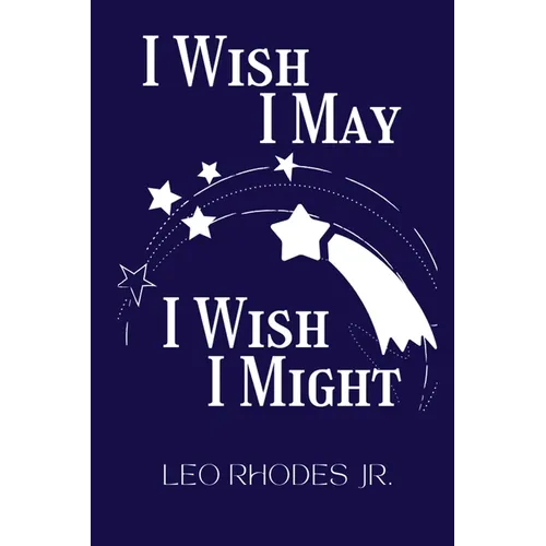 I Wish I May I Wish I Might