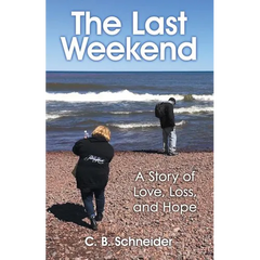 The Last Weekend: A Story of Love, Loss, and Hope