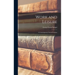 Work and Leisure; a Contemporary Social Problem