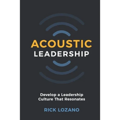 Acoustic Leadership: Develop A Leadership Culture That Resonates