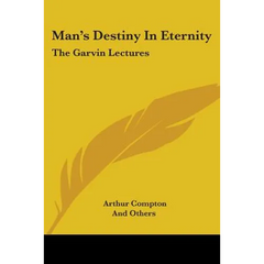 Man's Destiny In Eternity: The Garvin Lectures