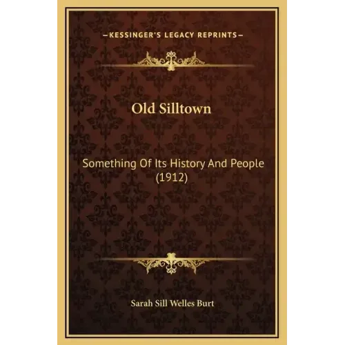 Old Silltown: Something Of Its History And People (1912)