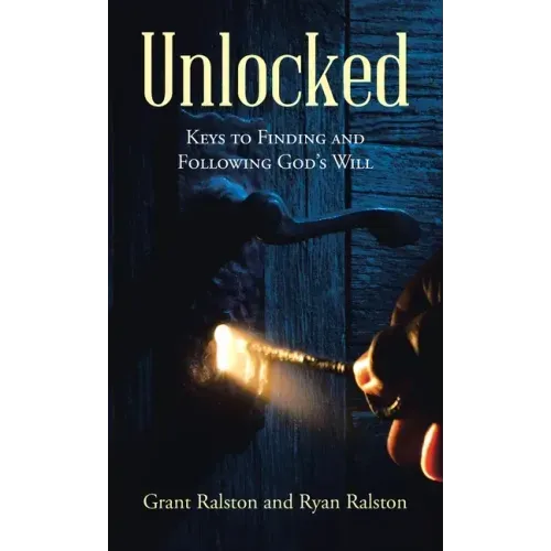 Unlocked: Keys to Finding and Following God's Will
