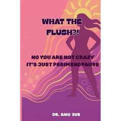 What the Flush?!: No You Are Not Crazy It's Just Perimenopause