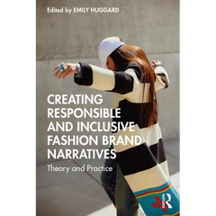 Creating Responsible and Inclusive Fashion Brand Narratives: Theory and Practice