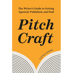 Pitch Craft: The Writer's Guide to Getting Agented, Published, and Paid