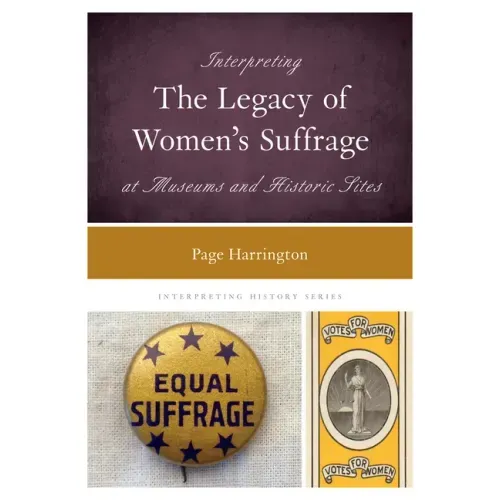 Interpreting the Legacy of Women's Suffrage at Museums and Historic Sites