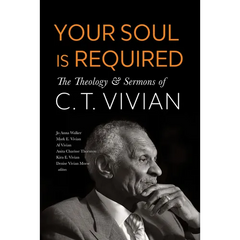 Your Soul Is Required: The Theology and Sermons of C. T. Vivian