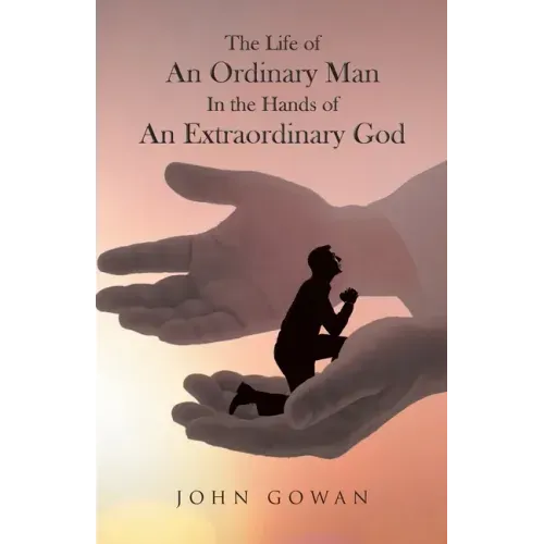 The Life of an Ordinary Man in the Hands of an Extraordinary God