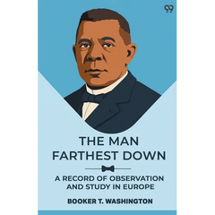 The Man Farthest Down A Record Of Observation And Study In Europe
