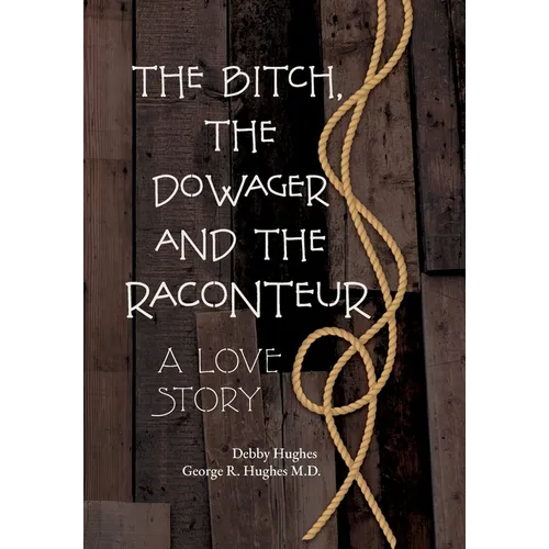 The Bitch, The Dowager and The Raconteur: A Love Story