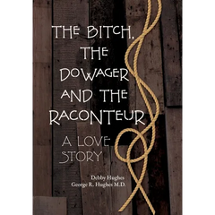 The Bitch, The Dowager and The Raconteur: A Love Story