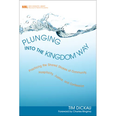Plunging Into the Kingdom Way: Practicing the Shared Strokes of Community, Hospitality, Justice, and Confession