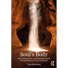 Soul's Body: Active Imagination, Authentic Movement, and Embodiment in Psychotherapy