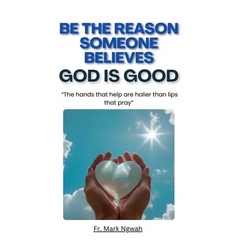 Be the Reason Someone Believes God is Good
