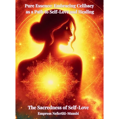 Pure Essence: Embracing Celibacy as a Path to Self-Love and Healing: Book 1: The Sacredness of Self-Love