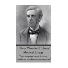 Oliver Wendell Holmes' Medical Essays: "The young man knows the rules, but the old man knows the exceptions."