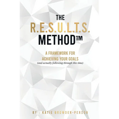 The R.E.S.U.L.T.S. Method: A Framework for Achieving Your Goals