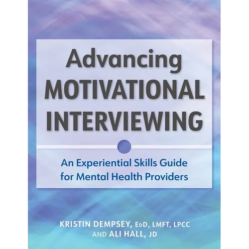 Advancing Motivational Interviewing: An Experiential Skills Guide for Mental Health Providers