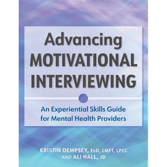 Advancing Motivational Interviewing: An Experiential Skills Guide for Mental Health Providers
