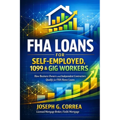 FHA Loans for Self-Employed, 1099 & Gig Workers: How Business Owners and Independent Contractors Qualify for FHA Home Loans