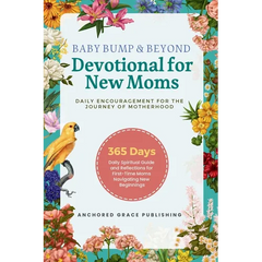 Baby Bump & Beyond - Devotional for New Moms (Daily Encouragement for the Journey of Motherhood): 365 Days Daily Spiritual Guide and Reflections for F