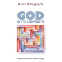 God in the Labyrinth: A Semiotic Approach to Christian Theology