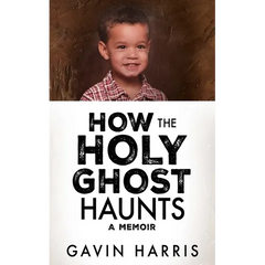 How the Holy Ghost Haunts: A Memoir