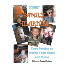 Delozier Family Hilarities: True Stories to Warm Your Heart and Home