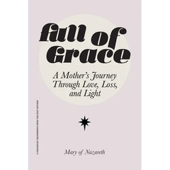 Full of Grace: A Mother's Journey Through Love, Loss, and Light