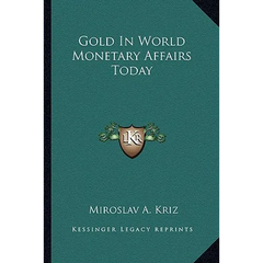 Gold In World Monetary Affairs Today