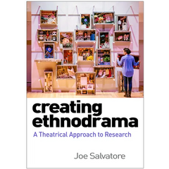 Creating Ethnodrama: A Theatrical Approach to Research