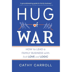 Hug of War: How to Lead a Family Business with both Love and Logic