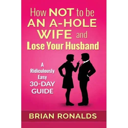 How Not to be an A-Hole Wife and Lose Your Husband