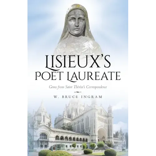 Lisieux's Poet Laureate: Gems From Saint Thérèse's Correspondence