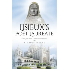 Lisieux's Poet Laureate: Gems From Saint Thérèse's Correspondence