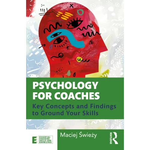 Psychology for Coaches: Key Concepts and Findings to Ground Your Skills