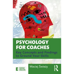 Psychology for Coaches: Key Concepts and Findings to Ground Your Skills
