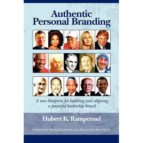 Authentic Personal Branding: A New Blueprint for Building and Aligning a Powerful Leadership Brand (Hc)