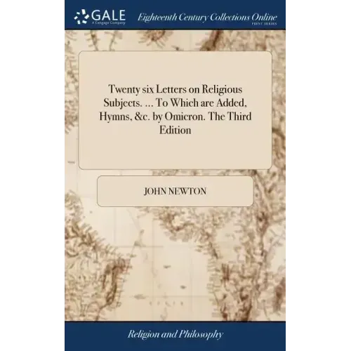 Twenty six Letters on Religious Subjects. ... To Which are Added, Hymns, &c. by Omicron. The Third Edition