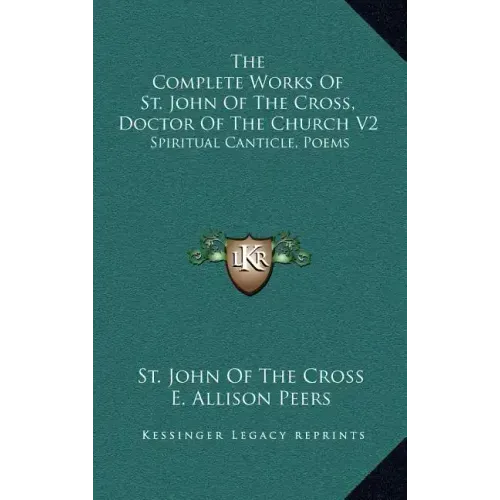 The Complete Works of St. John of the Cross, Doctor of the Church V2: Spiritual Canticle, Poems