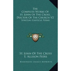 The Complete Works of St. John of the Cross, Doctor of the Church V2: Spiritual Canticle, Poems